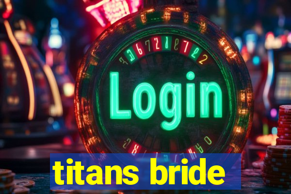 titans bride